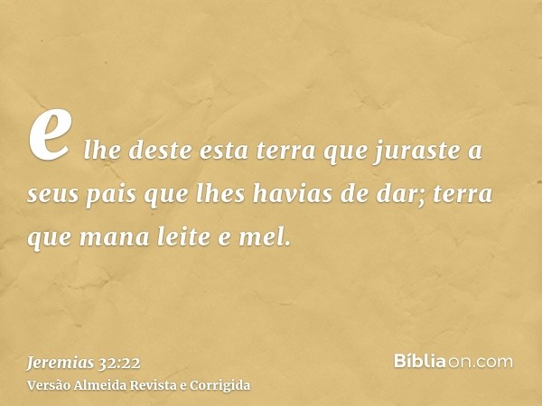 e lhe deste esta terra que juraste a seus pais que lhes havias de dar; terra que mana leite e mel.