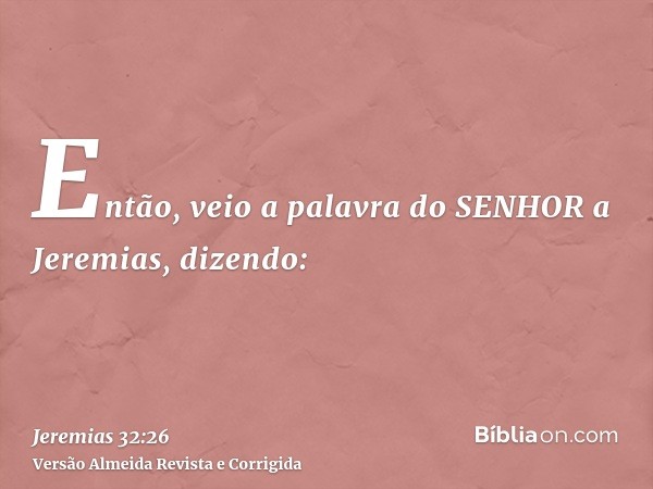 Então, veio a palavra do SENHOR a Jeremias, dizendo: