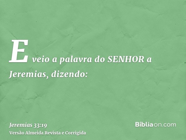 E veio a palavra do SENHOR a Jeremias, dizendo: