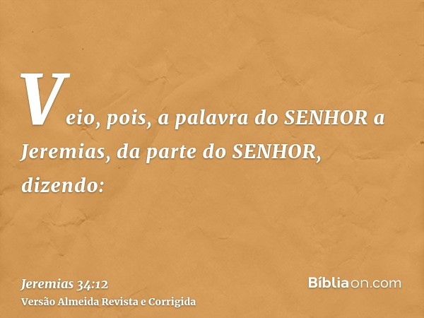 Veio, pois, a palavra do SENHOR a Jeremias, da parte do SENHOR, dizendo: