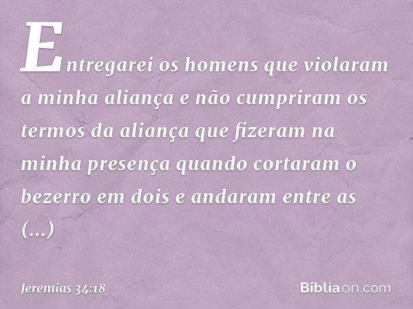 Entregarei os homens que violaram a minha aliança e não cumpriram os termos da aliança que fizeram na minha presença quando cortaram o bezerro em dois e andaram