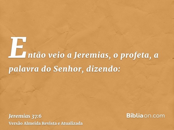 Então veio a Jeremias, o profeta, a palavra do Senhor, dizendo: