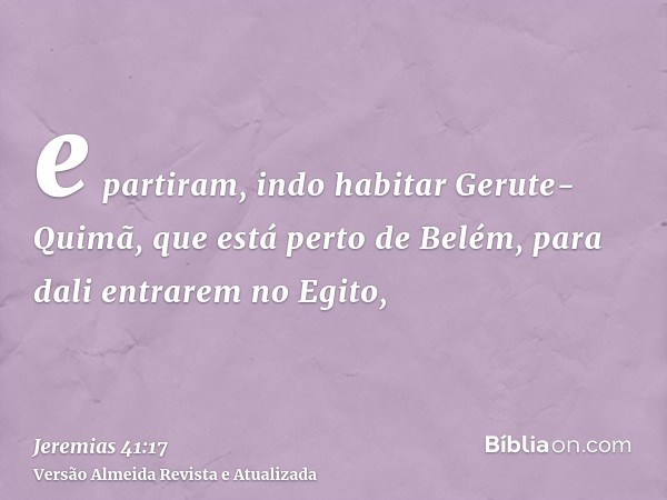 e partiram, indo habitar Gerute-Quimã, que está perto de Belém, para dali entrarem no Egito,