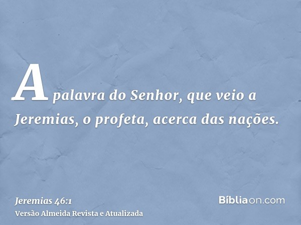 A palavra do Senhor, que veio a Jeremias, o profeta, acerca das nações.