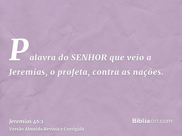 Palavra do SENHOR que veio a Jeremias, o profeta, contra as nações.