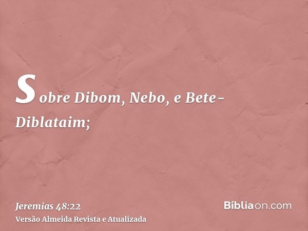 sobre Dibom, Nebo, e Bete-Diblataim;