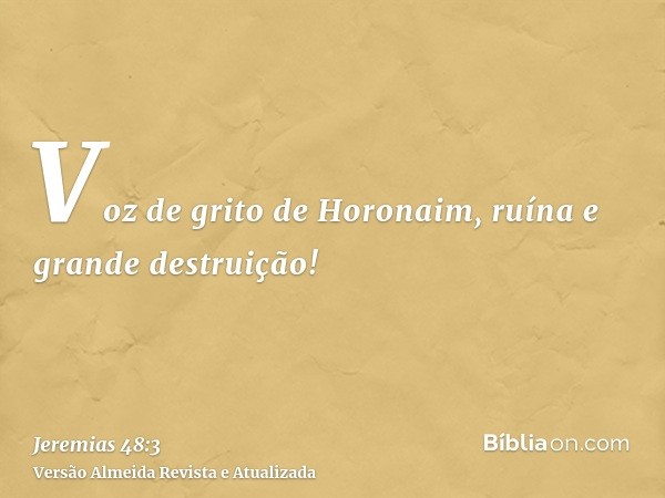 Voz de grito de Horonaim, ruína e grande destruição!