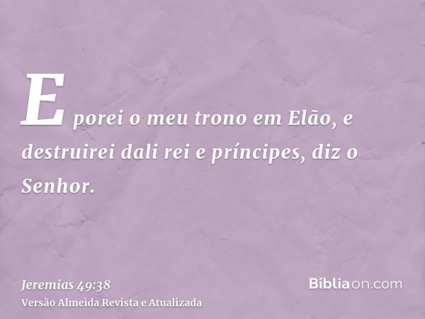 E porei o meu trono em Elão, e destruirei dali rei e príncipes, diz o Senhor.