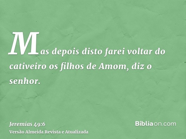 Mas depois disto farei voltar do cativeiro os filhos de Amom, diz o senhor.