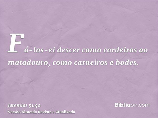 Fá-los-ei descer como cordeiros ao matadouro, como carneiros e bodes.