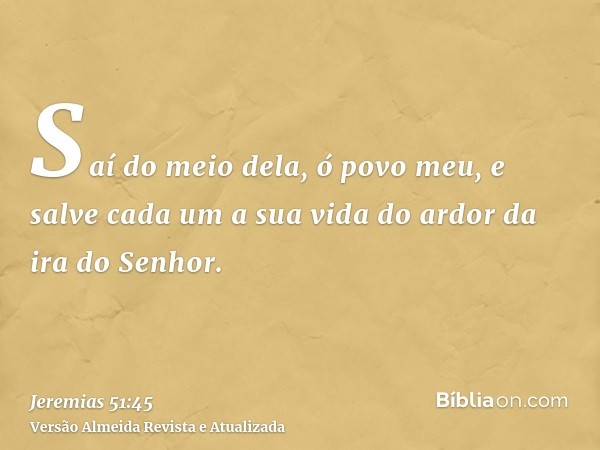 Saí do meio dela, ó povo meu, e salve cada um a sua vida do ardor da ira do Senhor.