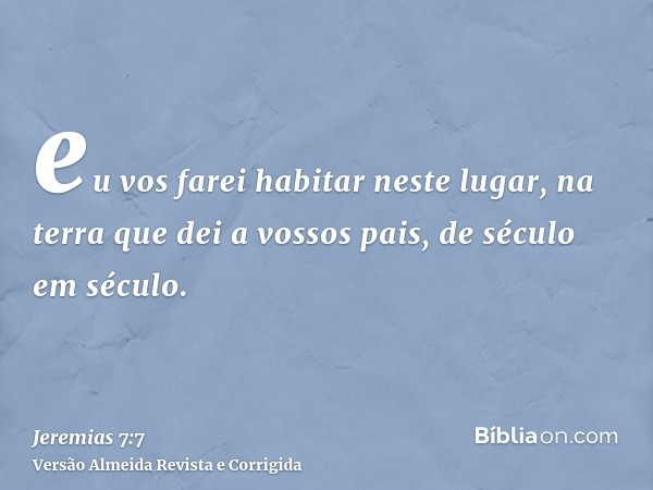 eu vos farei habitar neste lugar, na terra que dei a vossos pais, de século em século.