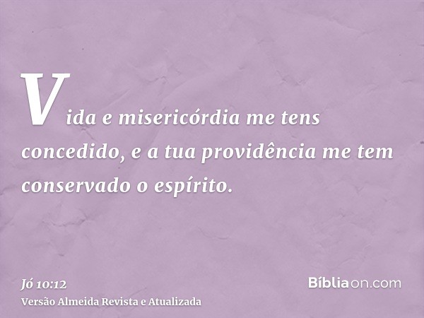 Vida e misericórdia me tens concedido, e a tua providência me tem conservado o espírito.