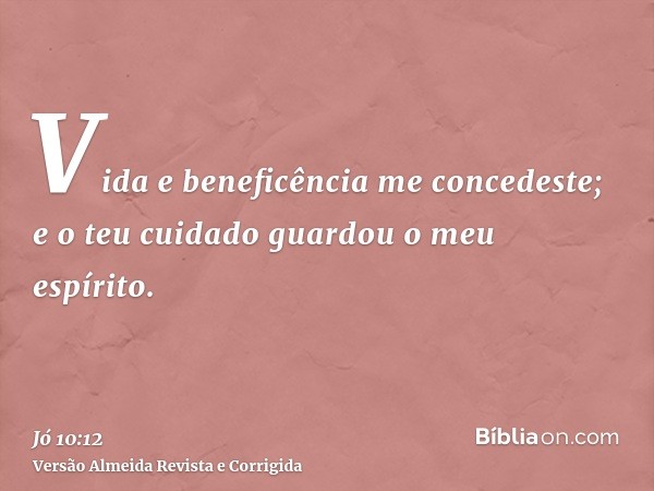 Vida e beneficência me concedeste; e o teu cuidado guardou o meu espírito.
