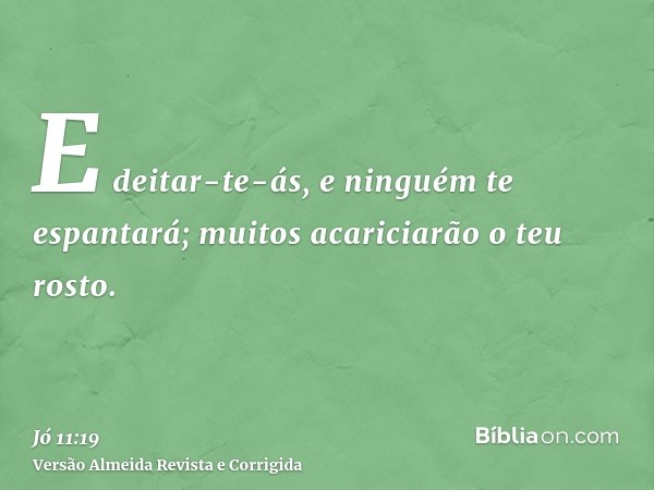 E deitar-te-ás, e ninguém te espantará; muitos acariciarão o teu rosto.