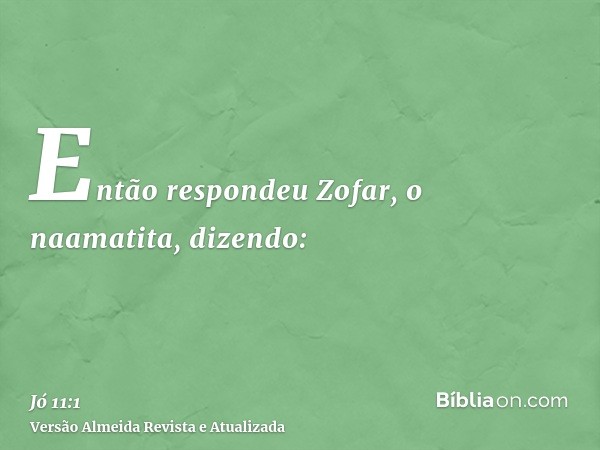 Então respondeu Zofar, o naamatita, dizendo: