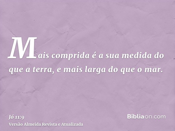 Mais comprida é a sua medida do que a terra, e mais larga do que o mar.