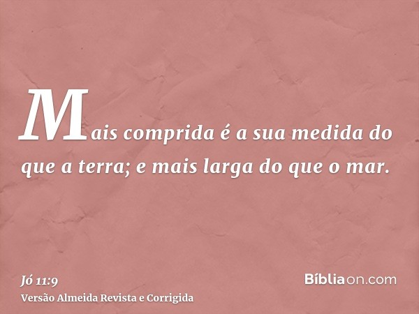 Mais comprida é a sua medida do que a terra; e mais larga do que o mar.