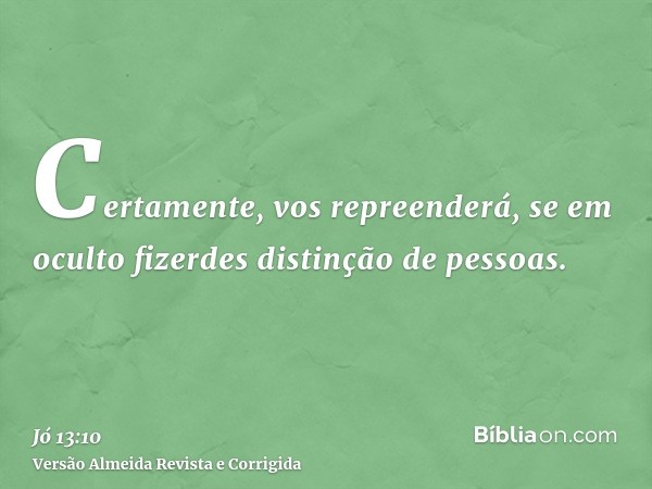 Certamente, vos repreenderá, se em oculto fizerdes distinção de pessoas.