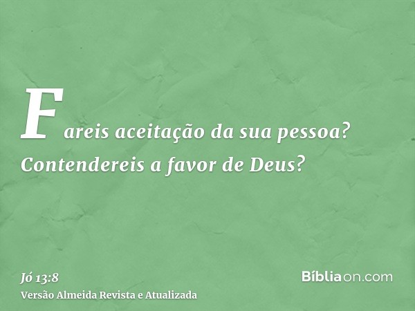 Fareis aceitação da sua pessoa? Contendereis a favor de Deus?