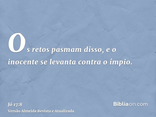 Os retos pasmam disso, e o inocente se levanta contra o ímpio.