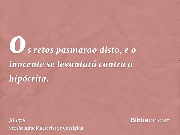 os retos pasmarão disto, e o inocente se levantará contra o hipócrita.