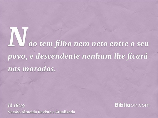 Não tem filho nem neto entre o seu povo, e descendente nenhum lhe ficará nas moradas.