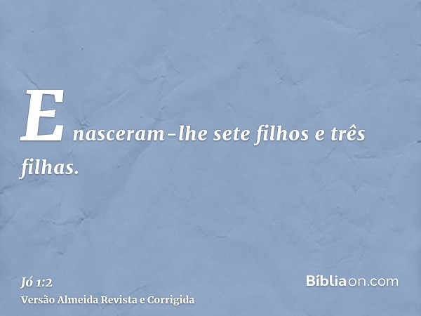 E nasceram-lhe sete filhos e três filhas.