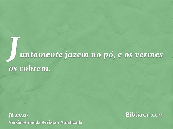 Juntamente jazem no pó, e os vermes os cobrem.