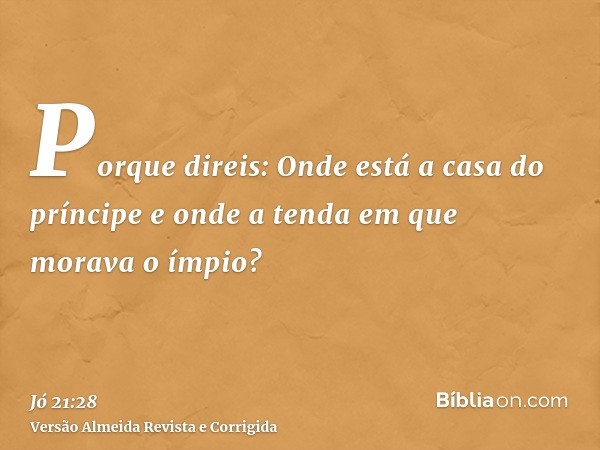 Porque direis: Onde está a casa do príncipe e onde a tenda em que morava o ímpio?
