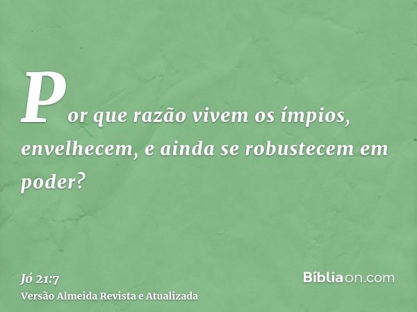 Por que razão vivem os ímpios, envelhecem, e ainda se robustecem em poder?