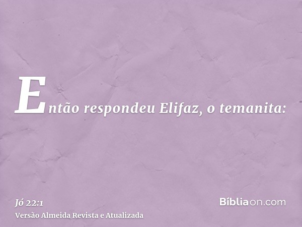 Então respondeu Elifaz, o temanita: