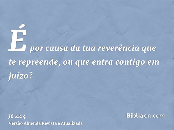 É por causa da tua reverência que te repreende, ou que entra contigo em juízo?