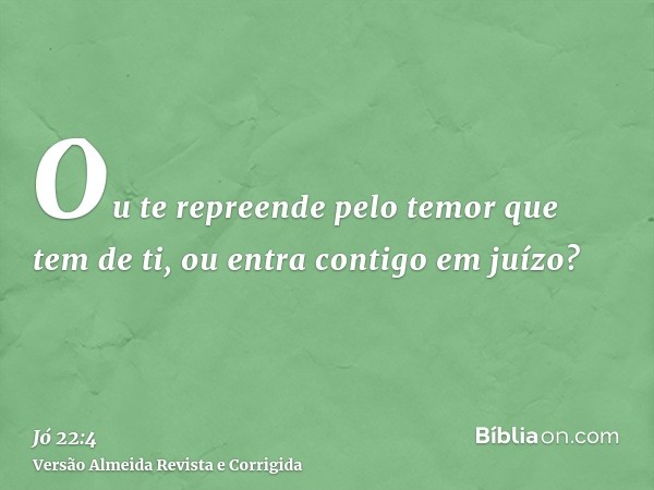 Ou te repreende pelo temor que tem de ti, ou entra contigo em juízo?