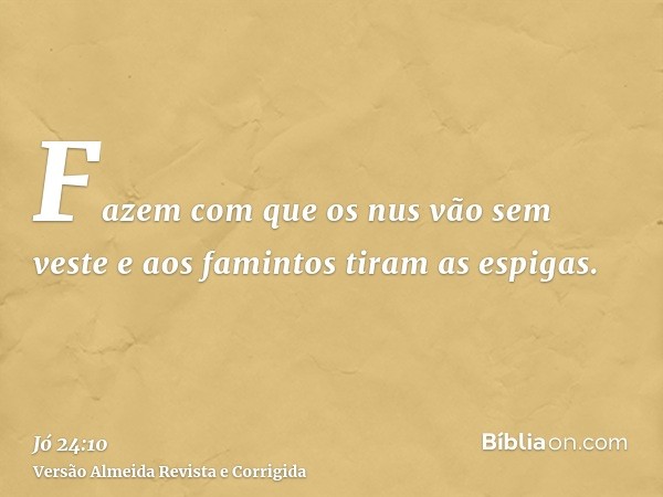 Fazem com que os nus vão sem veste e aos famintos tiram as espigas.