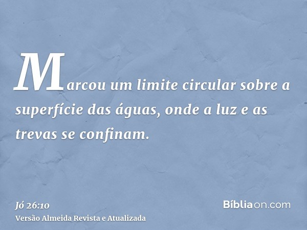 Marcou um limite circular sobre a superfície das águas, onde a luz e as trevas se confinam.