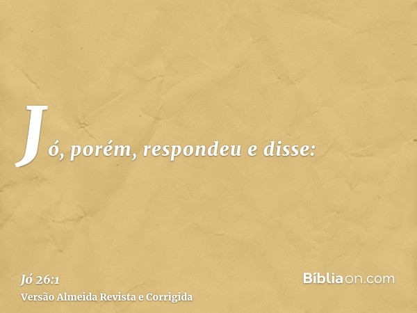 Jó, porém, respondeu e disse: