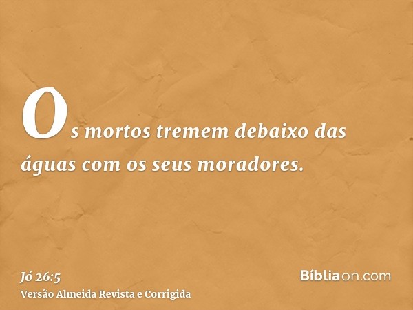 Os mortos tremem debaixo das águas com os seus moradores.