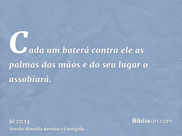 Cada um baterá contra ele as palmas das mãos e do seu lugar o assobiará.