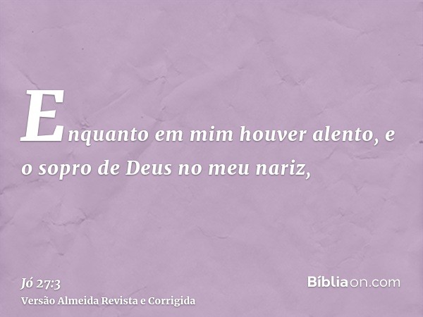 Enquanto em mim houver alento, e o sopro de Deus no meu nariz,