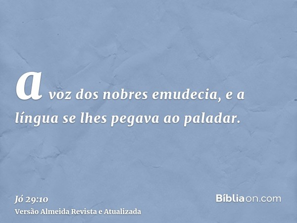 a voz dos nobres emudecia, e a língua se lhes pegava ao paladar.