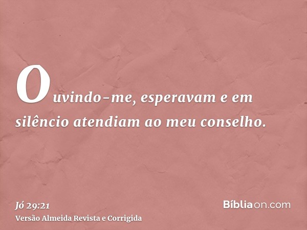 Ouvindo-me, esperavam e em silêncio atendiam ao meu conselho.