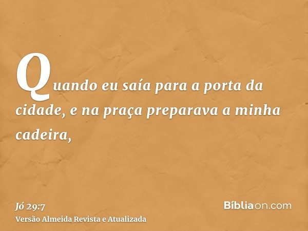 Quando eu saía para a porta da cidade, e na praça preparava a minha cadeira,