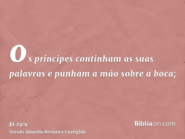 os príncipes continham as suas palavras e punham a mão sobre a boca;