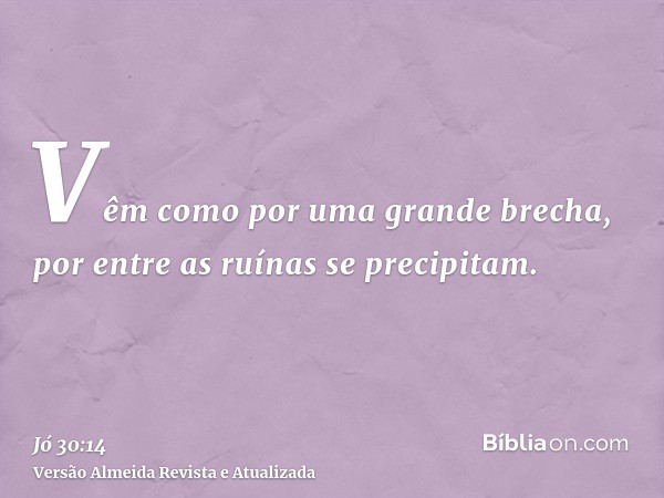 Vêm como por uma grande brecha, por entre as ruínas se precipitam.