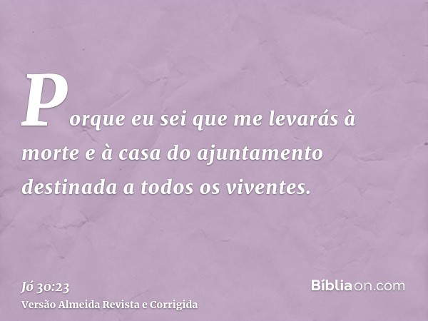 Porque eu sei que me levarás à morte e à casa do ajuntamento destinada a todos os viventes.