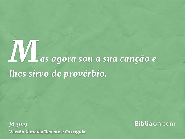 Mas agora sou a sua canção e lhes sirvo de provérbio.