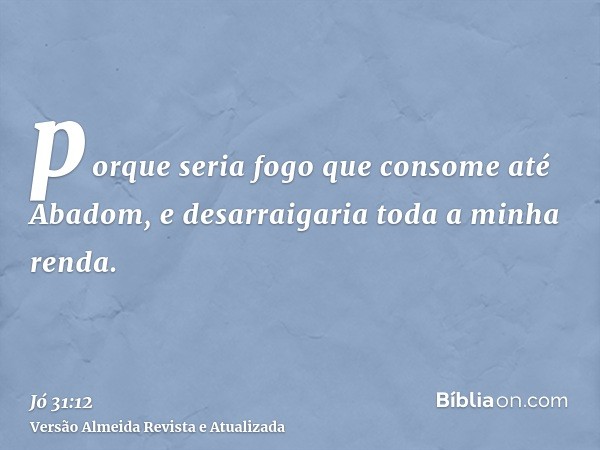 porque seria fogo que consome até Abadom, e desarraigaria toda a minha renda.