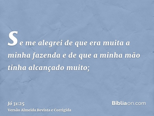 se me alegrei de que era muita a minha fazenda e de que a minha mão tinha alcançado muito;