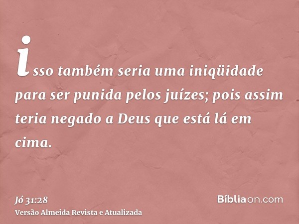 isso também seria uma iniqüidade para ser punida pelos juízes; pois assim teria negado a Deus que está lá em cima.